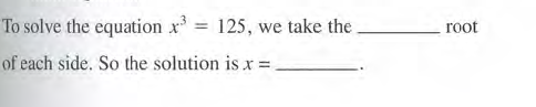 To solve the equation x
125, we take the
root
%3D
of each side. So the solution is x =
