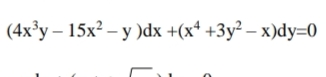 (4x'у — 15х2- у )dx +(x* +3y? - х)dy-0
