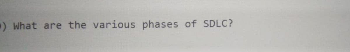 ) What are the various phases of SDLC?