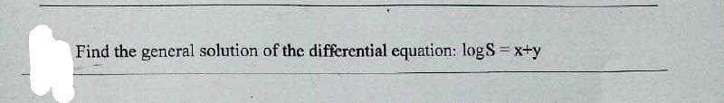 Find the general solution of the differential equation: logS = x+y