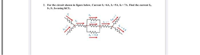 2. For the circuit shown in figure below, Current h =6A, Is=5A, Is=7A. Find the current la.
Is, b, ls using KCL.
