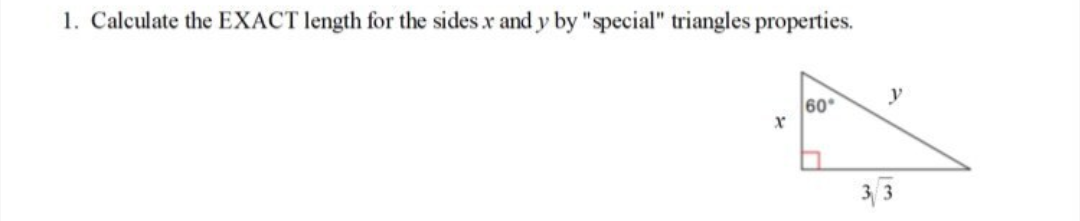 1. Calculate the EXACT length for the sides x and y by "special" triangles properties.
60
y
33
