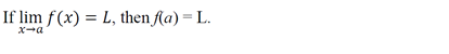 If lim f(x) = L, then fla) = L.
%3D
X-a
