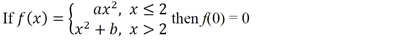 аx?, х < 2
If f (x) 3D{xг + Ь, х > 2
then f(0) = 0
+ b, х > 2
