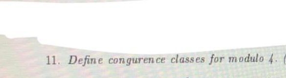 11. Define conguren ce class es for modulo 4.
