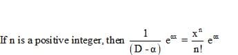 1
If n is a positive integer, then
D-a
n!
