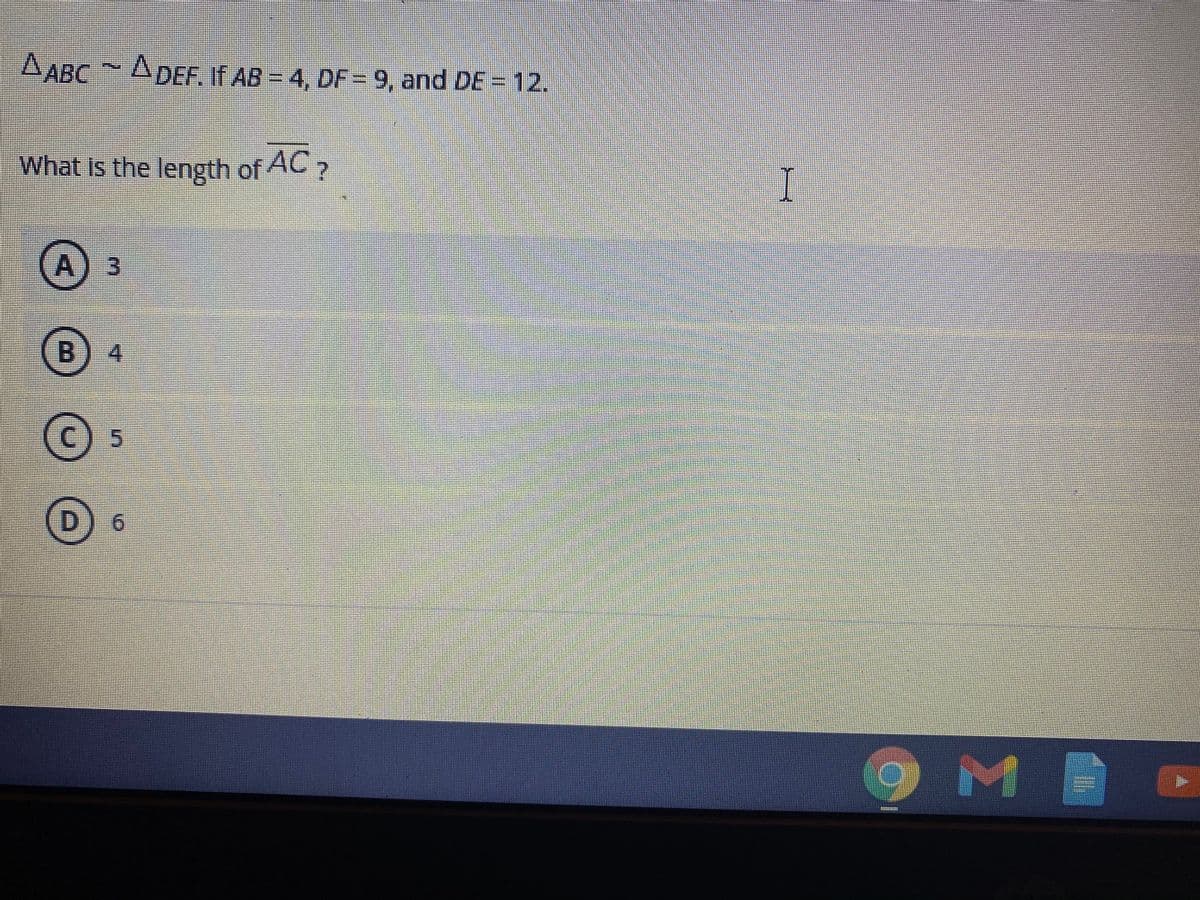 ДАВС
AABC ADEF. If AB - 4, DF - 9, and DE = 12.
What Is the length of AC2
I
4
D.
3.
5.
