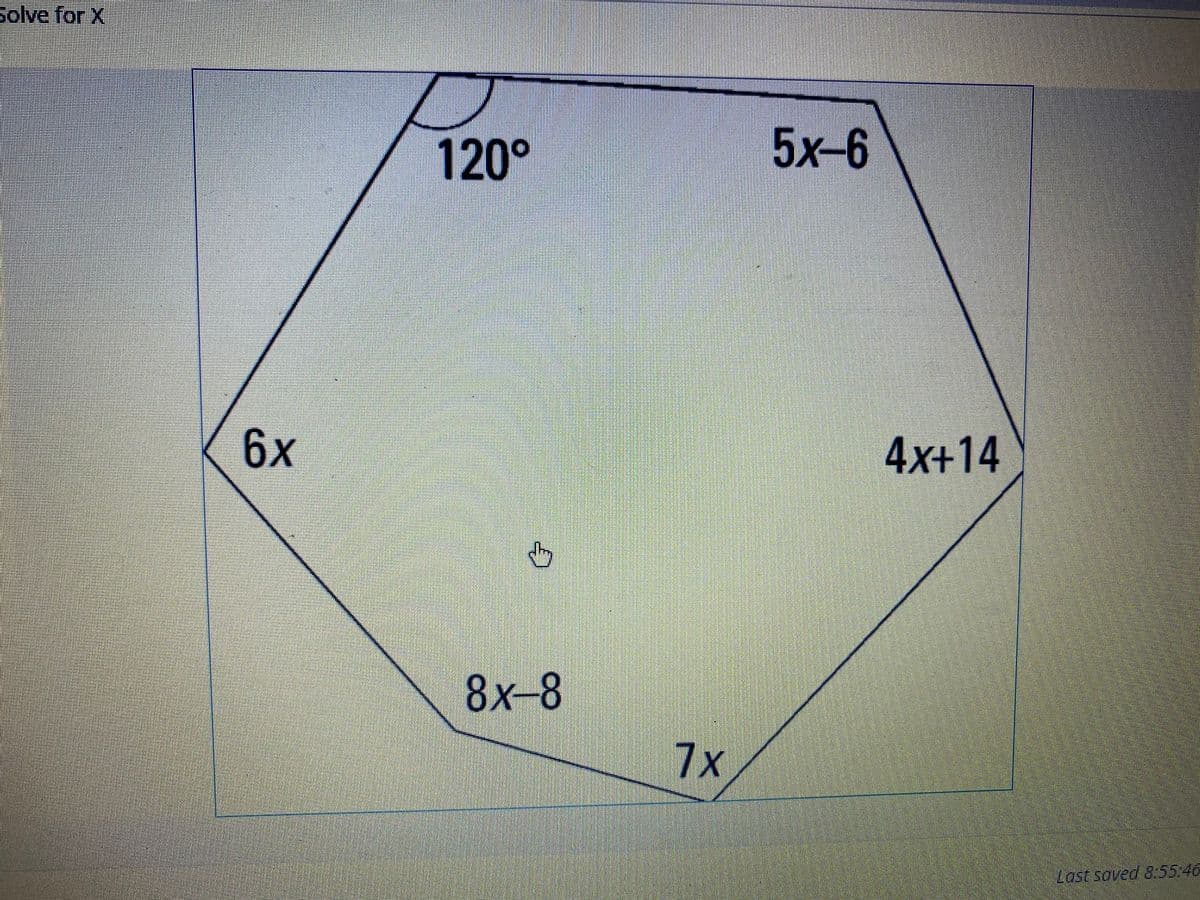 Solve for X
120°
5x-6
6x
4x+14
8х-8
7x
Last saved 8.55:46
