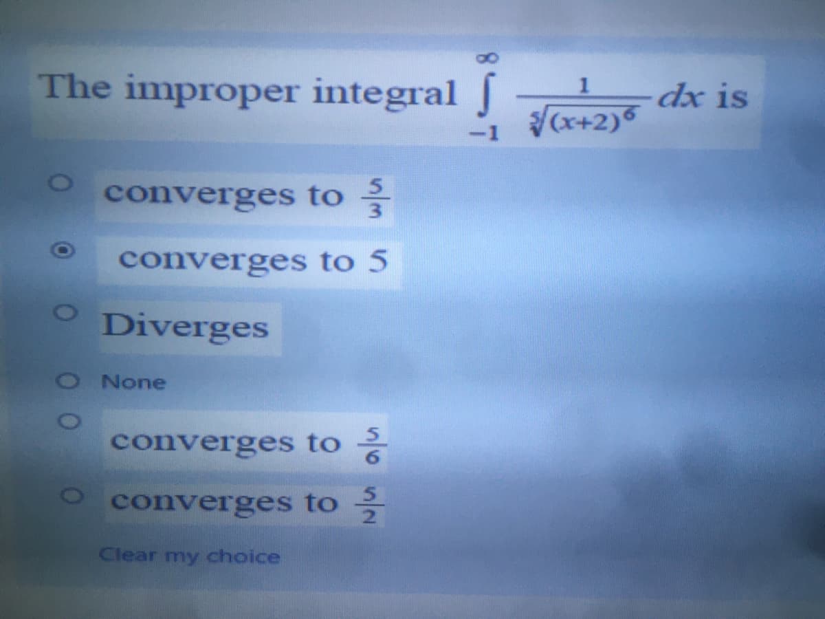 8.
The improper integral J
dx is
(x+2)
-1
converges to
converges to 5
Diverges
O None
converges to
converges to
Clear my choice
