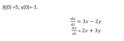 X(0)=5; y(0)=-1.
dx
dt
dy
dt
3x-2y
= 2x + 3y