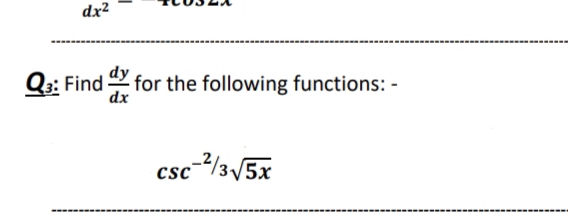 dx²
Q:: Find for the following functions: -
dx
csc-/35x
