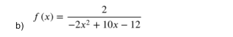 2
f (x) =
b)
-2x2 + 10x – 12

