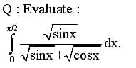 Q: Evaluate :
Vsinx
dx.
'sinx+Vcosx
