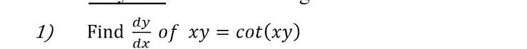 dy
of xy = cot(xy)
