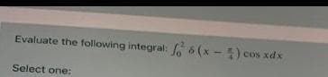 Evaluate the following integral: 6 (x - ) cos xdx
Select one:
