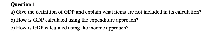 a) Give the definition of GDP and explain what items are not included in its calculation?
