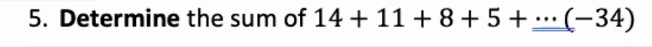 5. Determine the sum of 14 + 11+8+5 + .…(-34)
...
