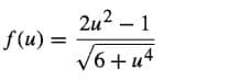 2u2 – 1
f(u) =
V6 +u4
+9,
