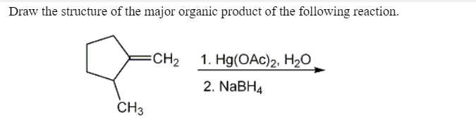 Draw the structure of the major organic product of the following reaction.
ЕCH2 1. Hg(ОAc)2, H2О
2. NABH4
CH3
