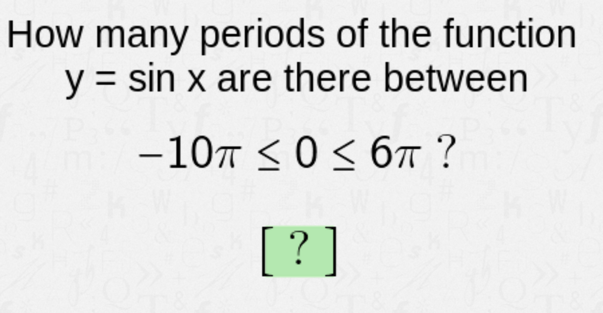 How many periods of the function
y = sin x are there between
%D
-107 <0< 6n ?
?]
