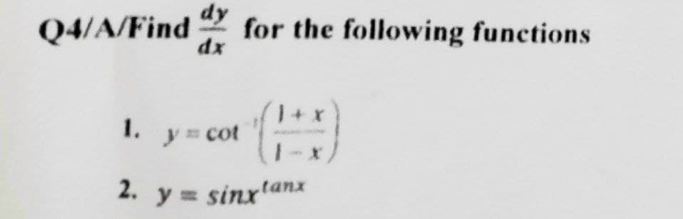 Q4/A/Find
dy
dx
1.
y = cot
2. y = sinxtanx
for the following functions