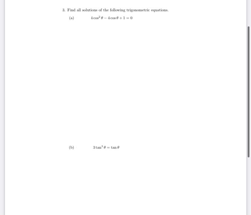 3. Find all solutions of the following trigonometric equations.
(a)
4 cos? e – 4 cos 0 +1 = 0
(b)
3 tan 0 = tan 0
