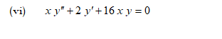 (vi)
x y" +2 y'+16 x y = 0
