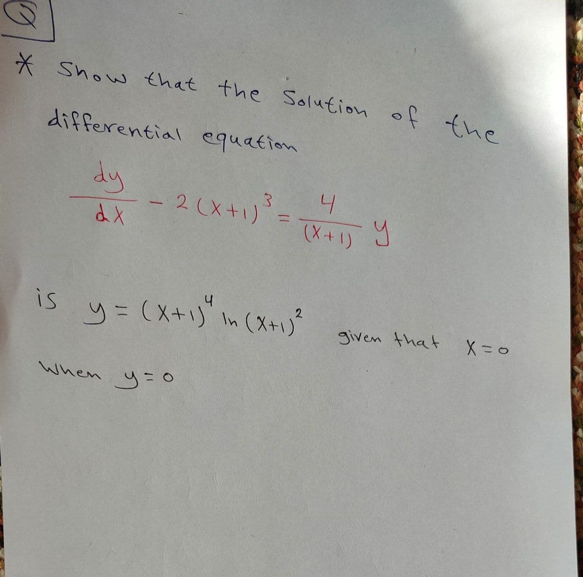 * Show that the Solution of the
differential equation
dy
- 2 (x+1)-
4
%3D
(X+1)
4.
is
y= (X+1)' In (X+1
given that
When y=0
