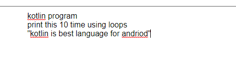 kotlin program
print this 10 time using loops
"kotlin is best language for andriod'
