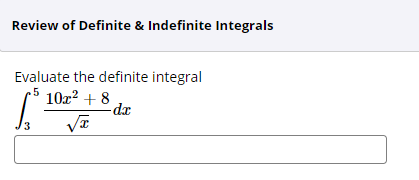 Review of Definite & Indefinite Integrals
Evaluate the definite integral
.5
10x? + 8
dr
3
