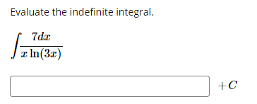 Evaluate the indefinite integral.
7dx
æ In(3x)
+C
