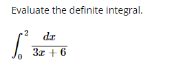 Evaluate the definite integral.
dx
3x + 6
0.

