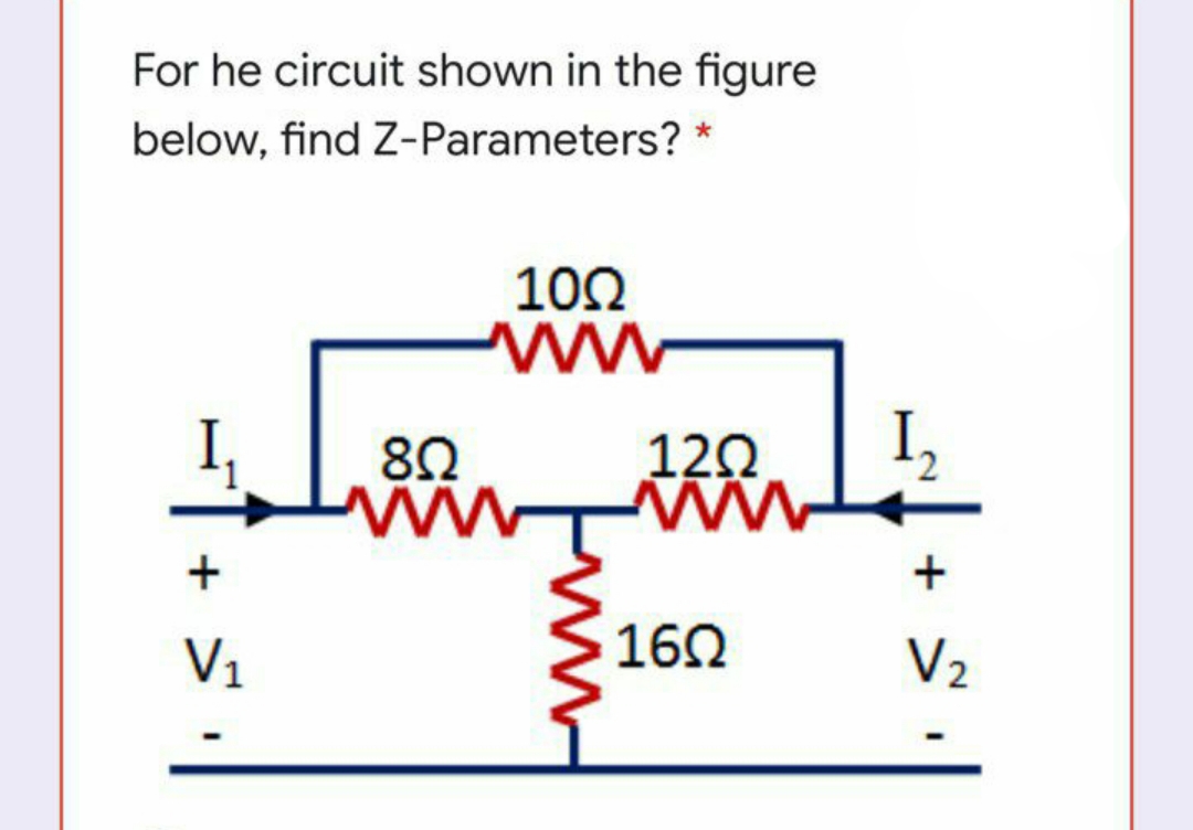For he circuit shown in the figure
below, find Z-Parameters?
