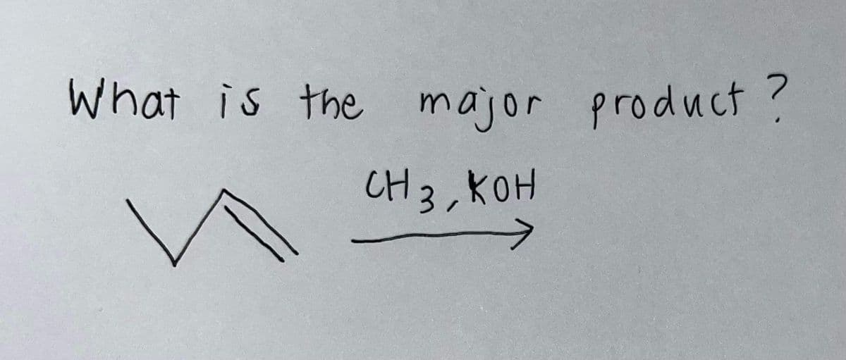 what is the major product?
CH 3, KOH
