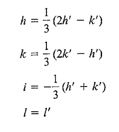 h
3
(2h' – k')
1
k
(2k' – h')
3
1
i = - (h' + k')
3
I = l'

