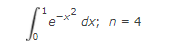 e
dx; n = 4
