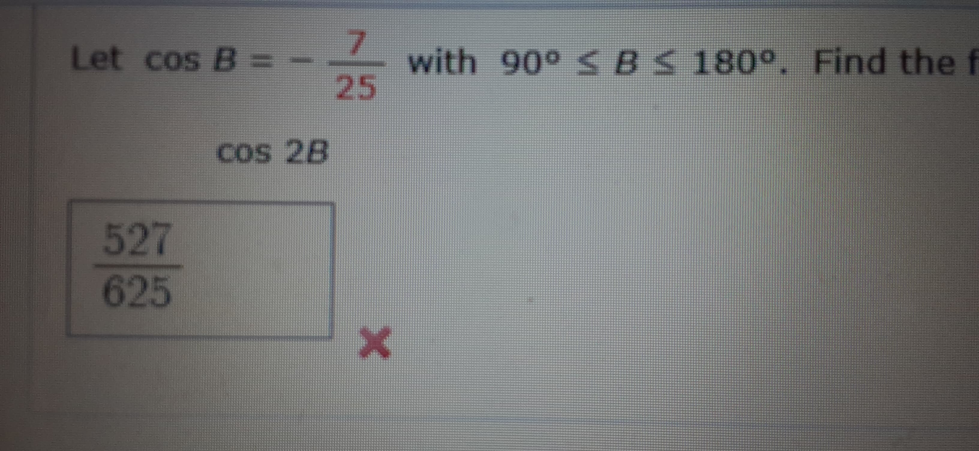 Let cos B =
with 90° S BS 180°. Find th
25
Cos 28

