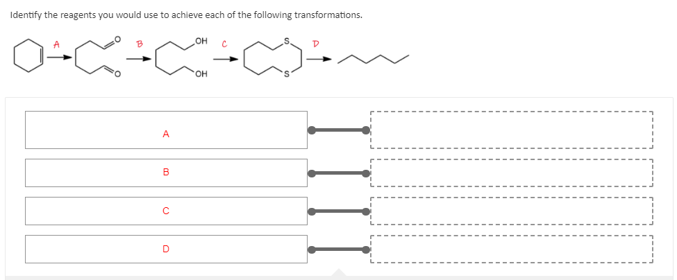 Identify the reagents you would use to achieve each of the following transformations.
OH
с
D
OH
A
B
C
D