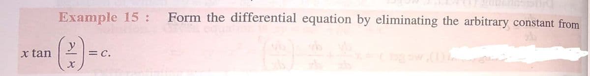Example 15:
Form the differential equation by eliminating the arbitrary constant from
x tan
= C.
