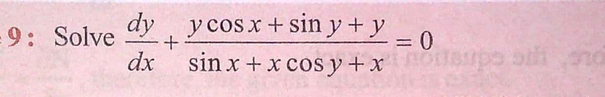 dy
ycosx+sin y+ y
9: Solve
dx
sin x + x cos y +x po otiond
