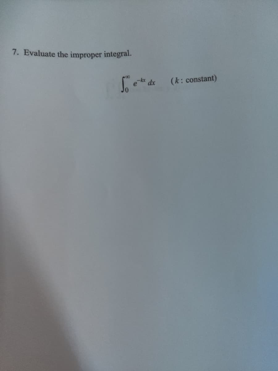 7. Evaluate the improper integral.
e t dx
(k: constant)
