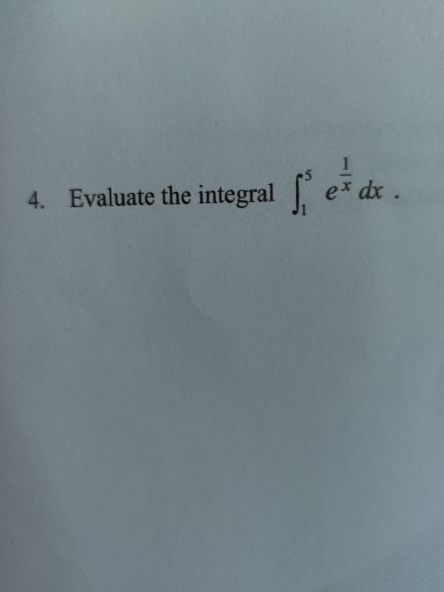 4. Evaluate the integral
ex dx.
