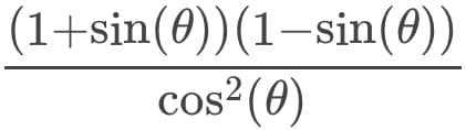 (1+sin(0))(1–sin(0))
cos²(0)
