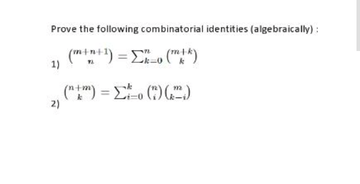 Prove the following combinatorial identities (algebraically) :
(mtm+) = Eo (")
1)
("") = ()(".)
2)
