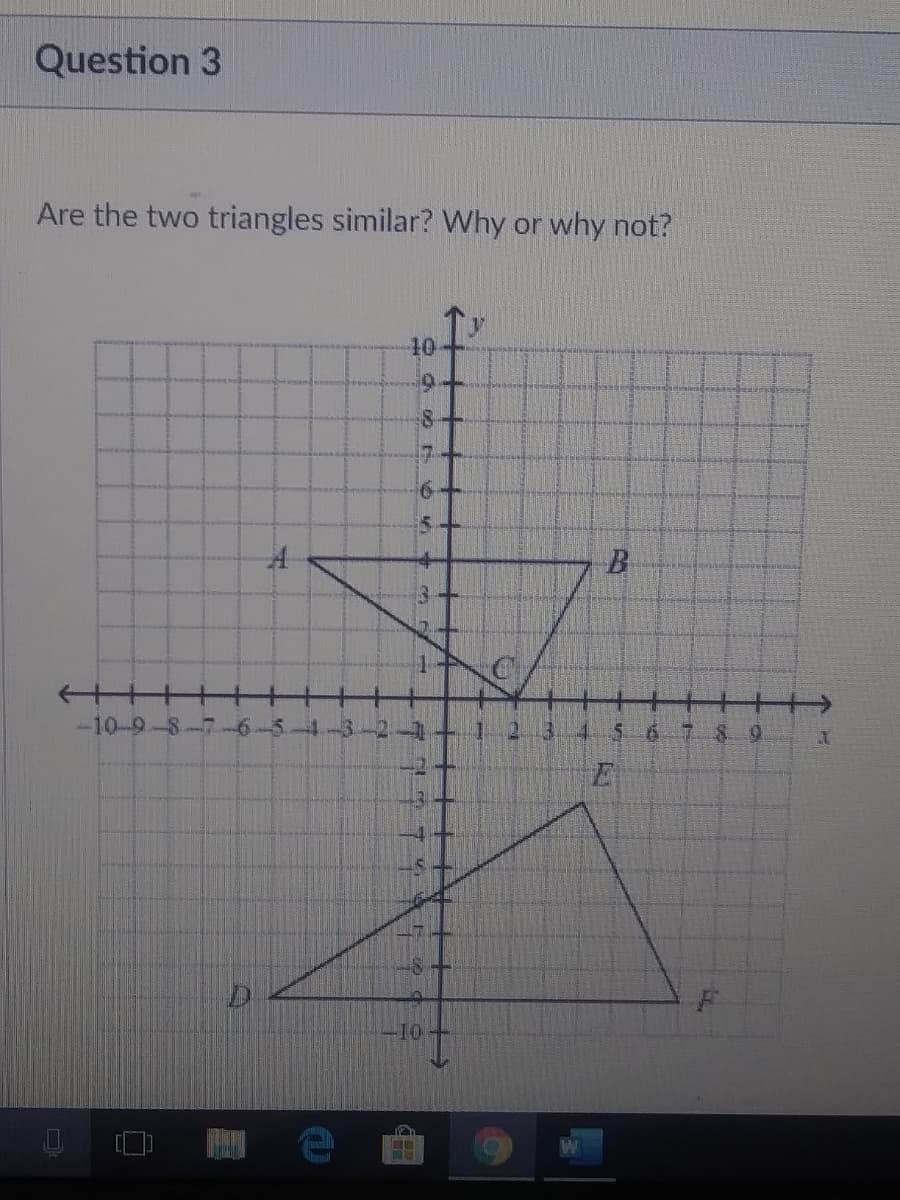 Question 3
Are the two triangles similar? Why or why not?
10
6.
B
+++
-10-9-8
89
-10
