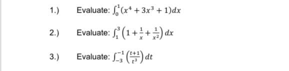 1.)
Evaluate: f(x* + 3x³ + 1)dx
Evaluate: (1++) dx
xp (* ++1), :
2.)
3.)
Evaluate: ) dt
