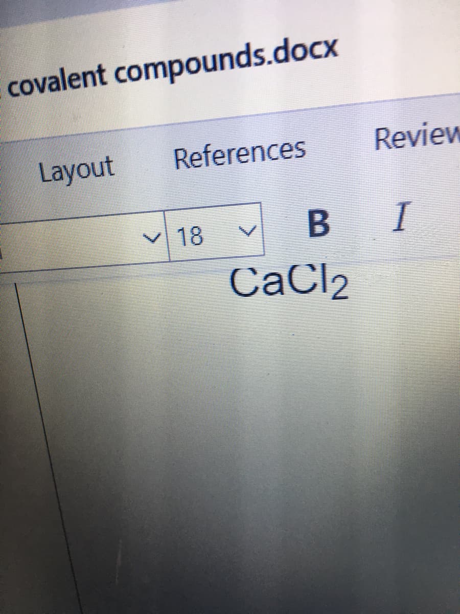 covalent compounds.docx
Layout
References
Review
V 18
B I
CaCl2
