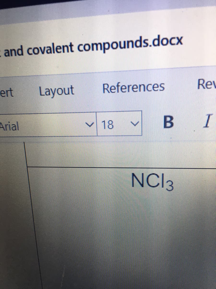 and covalent compounds.docx
ert
Layout
References
Rev
Arial
v18
В I
NCI3
