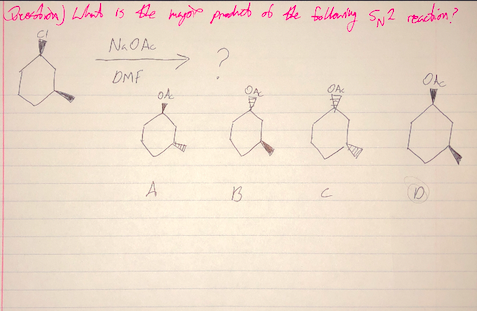 (Docostosion) What is the major products of the following SN2 reaction?
CI
Na O Ac
2
Okc
DMF
OA
ON
å å
B
C
&
A
D