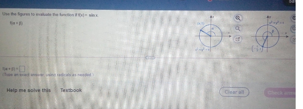 Sa
Use the figures to evaluate the function if f(x) = sin x.
f(a + B)
(x 1)
f(a+ 6) =
(Type an exact answer, using radicals as needed.)
Help me solve this
Textbook
Clear all
Check answ
